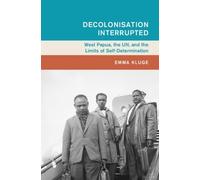 Decolonisation Interrupted: West Papua, the UN, and the Limits of Self-Determination (Global and International History)
