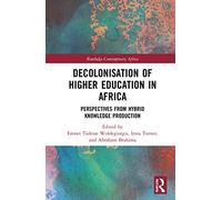 Decolonisation of Higher Education in Africa: Perspectives from Hybrid Knowledge Production (Routledge Contemporary Africa)