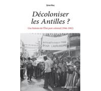 Décoloniser les antilles ?: UNE HISTOIRE DE L'ETAT POST-COLONIAL (1946-1982)