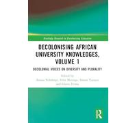 Decolonising African University Knowledges, Volume 1: Voices on Diversity and Plurality (Routledge Research in Decolonizing Education)
