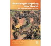 Decolonising and Indigenising Music Education: First Peoples Leading Research and Practice (ISME Series in Music Education)