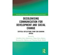 Decolonising Communication for Development and Social Change : Critical Reflections from Sub-Saharan Africa