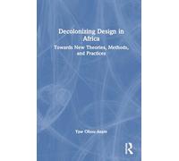 Decolonising Design in Africa – Towards New Theories, Methods, and Practices