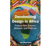 Decolonising Design in Africa: Towards New Theories, Methods, and Practices