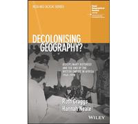 Decolonising Geography? Disciplinary Histories and the End of the British Empire in Africa, 1948-1998 (RGS-IBG Book Series)