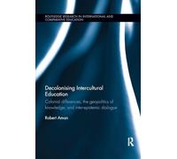 Decolonising Intercultural Education: Colonial differences, the geopolitics of knowledge, and inter-epistemic dialogue (Routledge Research in International and Comparative Education)