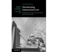 Decolonising International Law: Development, Economic Growth and the Politics of Universality