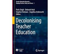 Decolonising Teacher Education: 1 (Teacher Education Research - Shaping Practice, Policy and Theory, 1)