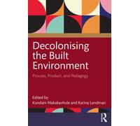 Decolonising the Built Environment : Process, Product, and Pedagogy