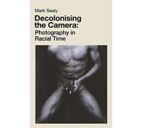 Decolonising the Camera: Photography in Racial Time