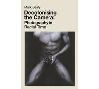 Decolonising the Camera : Photography in Racial Time