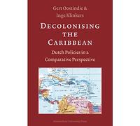 Decolonising the Caribbean: Dutch Policies in a Comparative Perspective