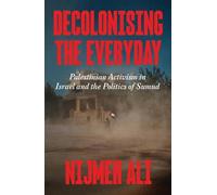 Decolonising the Everyday: Palestinian Activism in Israel and the Politics of Sumud
