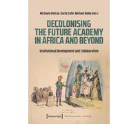 Decolonising the Future Academy in Africa and Beyond : Institutional Development and Collaboration