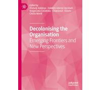 Decolonising the Organisation: Emerging Frontiers and New Perspectives