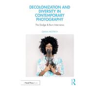 Decolonization and Diversity in Contemporary Photography : The Dodge & Burn Interviews