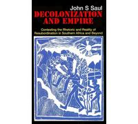 Decolonization and Empire: Contesting the Rhetoric and Reality of Resubordination in Southern Africa and Beyond