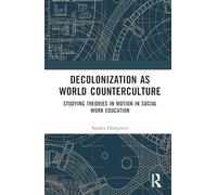 Decolonization as World Counterculture: Studying Theories in Motion in Social Work Education