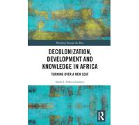 Decolonization, Development and Knowledge in Africa : Turning Over a New Leaf
