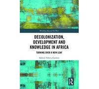 Decolonization, Development and Knowledge in Africa: Turning Over a New Leaf (Worlding Beyond the West)