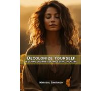 Decolonize Yourself: A Latino Journey of Ancestral Healing