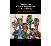 Decolonized Clinical Supervision and Leadership : A Social Work Perspective