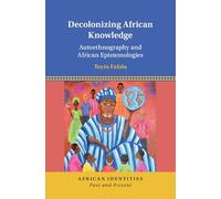 Decolonizing African Knowledge: Autoethnography and African Epistemologies (African Identities: Past and Present)