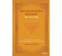 Decolonizing Bharat, The Balu Way: An Interpretation of the Works of Prof. Balagangadhara and the Ghent School