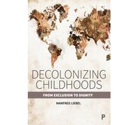 Decolonizing Childhoods : From Exclusion to Dignity
