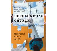 Decolonizing Church : Emerging Voices Speak