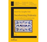 Decolonizing Diakonia: From Servanthood to Companionship: 172 (Studien zur interkulturellen Geschichte des Christentums / Etudes d'histoire ... in the Intercultural History of Christianity)