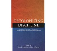 Decolonizing Discipline: Children, Corporal Punishment, Christian Theologies, and Reconciliation: 3 (Perceptions on Truth and Reconciliation)