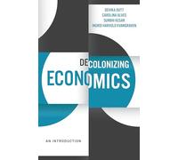 Decolonizing Economics: An Introduction (Decolonizing the Curriculum)