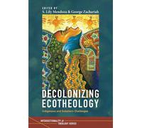 Decolonizing Ecotheology: Indigenous and Subaltern Challenges (Intersectionality and Theology Series)
