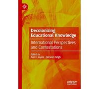Decolonizing Educational Knowledge: International Perspectives and Contestations