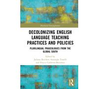 Decolonizing English Language Teaching Practices and Policies: Plurilingual Praxeologies from the Global South (Decolonial Entanglements)