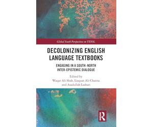 Decolonizing English Language Textbooks: Engaging in a South-North Inter-epistemic Dialogue (Global South Perspectives on TESOL)