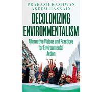Decolonizing Environmentalism: Alternative Visions and Practices of Environmental Action