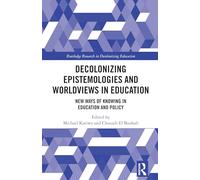 Decolonizing Epistemologies and Worldviews in Education: New Ways of Knowing in Education and Policy (Routledge Research in Decolonizing Education)
