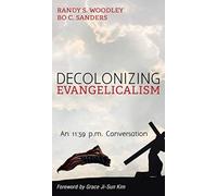 Decolonizing Evangelicalism : An 11:59 P.M. Conversation