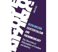 Decolonizing Existentialism and Phenomenology: The Liberation of Philosophies of Freedom and Identity (Living Existentialism)