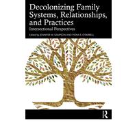 Decolonizing Family Systems, Relationships, and Practices : Intersectional Perspectives