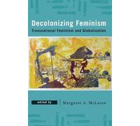 Decolonizing Feminism: Transnational Feminism and Globalization
