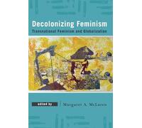 Decolonizing Feminism: Transnational Feminism and Globalization