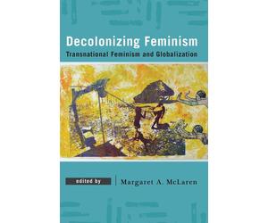 Decolonizing Feminism: Transnational Feminism and Globalization by Margaret A. M
