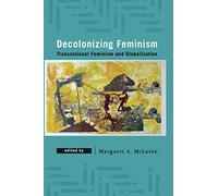 Decolonizing Feminism: Transnational Feminism and Globalization