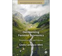 Decolonizing Feminist Economics : Possibilities for Just Futures