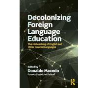 Decolonizing Foreign Language Education: The Misteaching of English and Other Colonial Languages (Series in Critical Narrative)