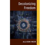 Decolonizing Freedom (Studies in Feminist Philosophy)
