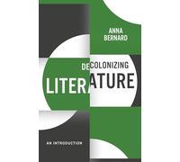 Decolonizing Literature: An Introduction (Decolonizing the Curriculum)